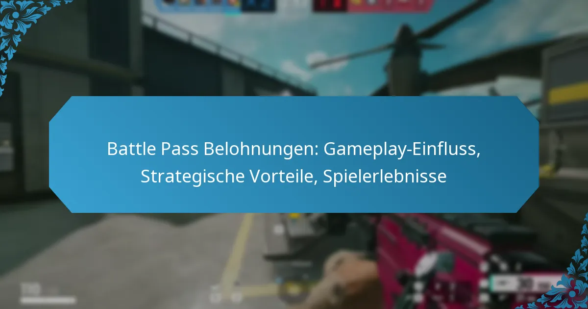 Battle Pass Belohnungen: Gameplay-Einfluss, Strategische Vorteile, Spielerlebnisse