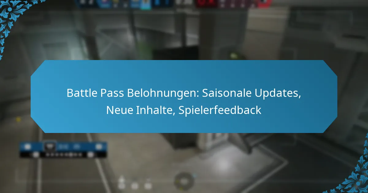 Battle Pass Belohnungen: Saisonale Updates, Neue Inhalte, Spielerfeedback
