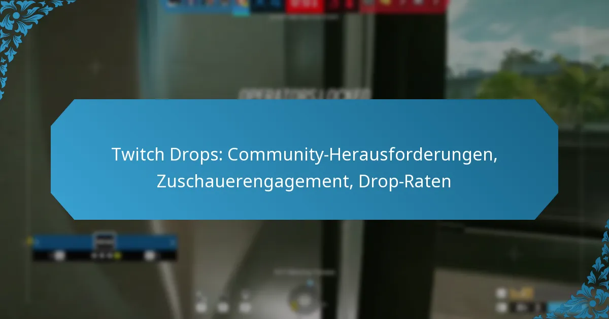 Twitch Drops: Community-Herausforderungen, Zuschauerengagement, Drop-Raten