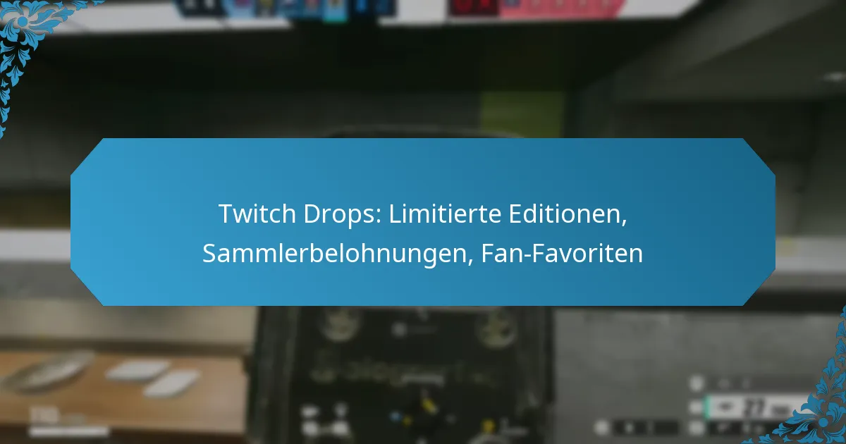 Twitch Drops: Limitierte Editionen, Sammlerbelohnungen, Fan-Favoriten