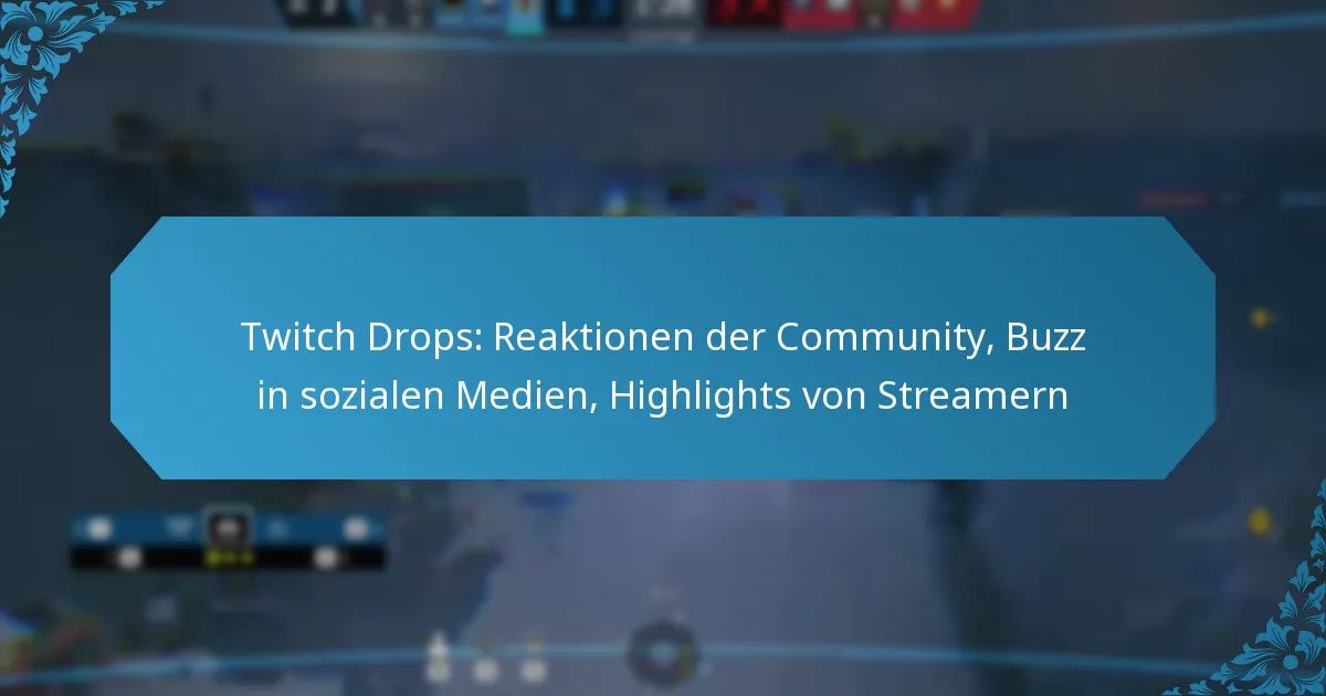 Twitch Drops: Reaktionen der Community, Buzz in sozialen Medien, Highlights von Streamern