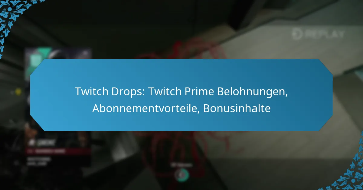 Twitch Drops: Twitch Prime Belohnungen, Abonnementvorteile, Bonusinhalte