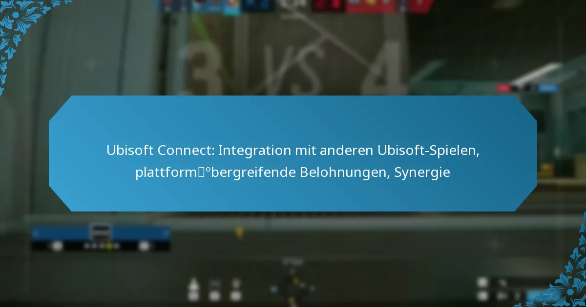 Ubisoft Connect: Integration mit anderen Ubisoft-Spielen, plattformübergreifende Belohnungen, Synergie