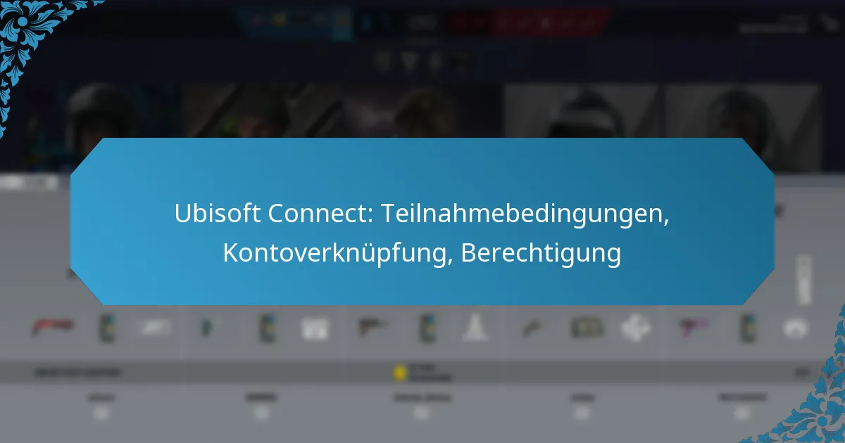 Ubisoft Connect: Teilnahmebedingungen, Kontoverknüpfung, Berechtigung