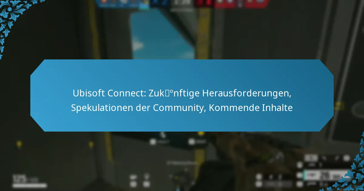 Ubisoft Connect: Zukünftige Herausforderungen, Spekulationen der Community, Kommende Inhalte