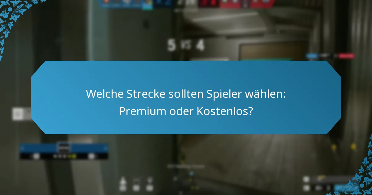 Welche Strecke sollten Spieler wählen: Premium oder Kostenlos?