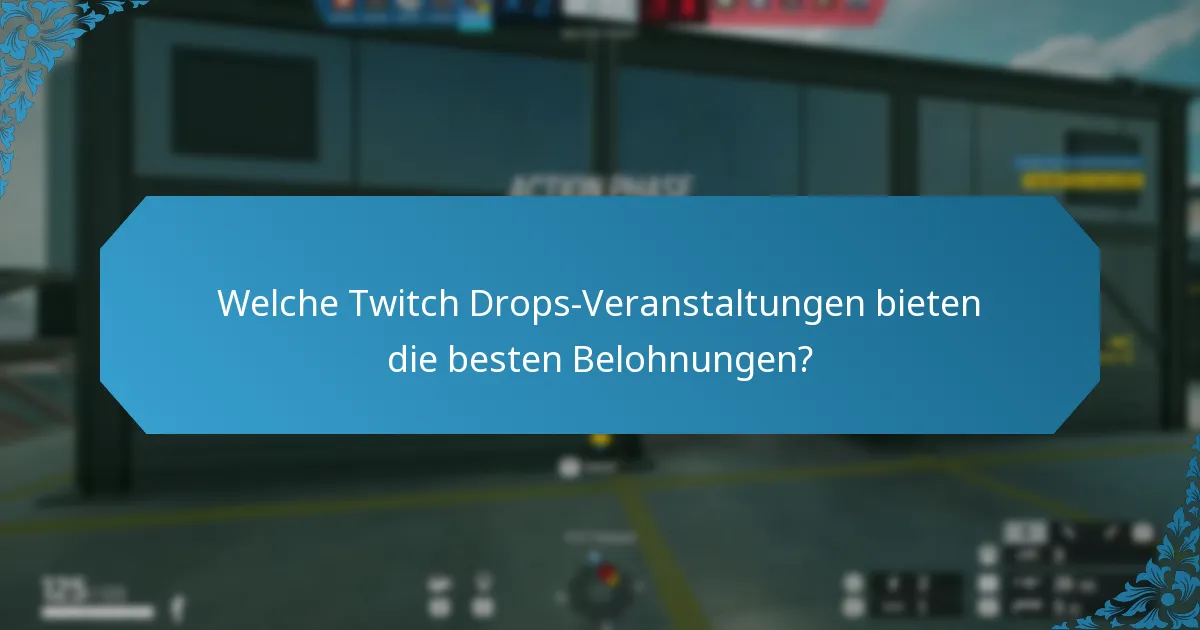 Welche Twitch Drops-Veranstaltungen bieten die besten Belohnungen?