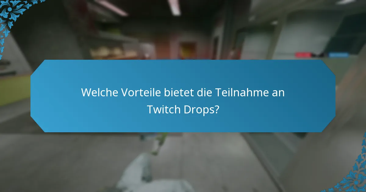 Welche Vorteile bietet die Teilnahme an Twitch Drops?