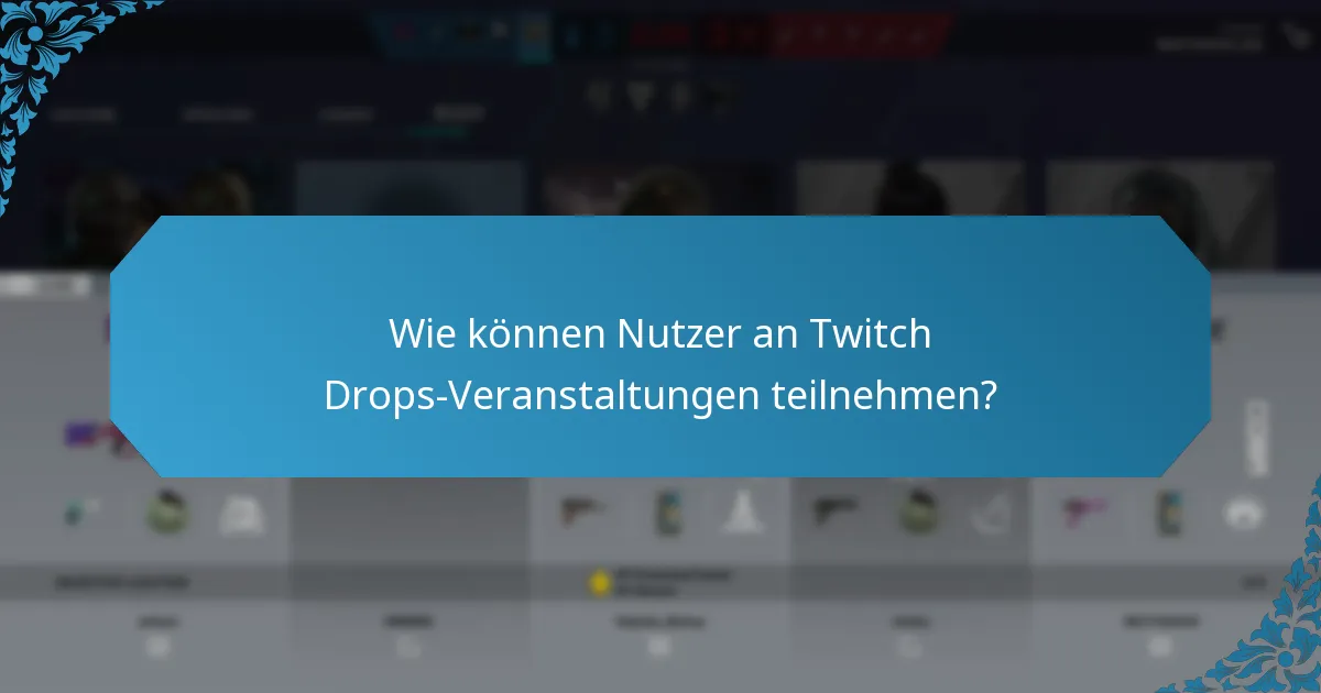 Wie können Nutzer an Twitch Drops-Veranstaltungen teilnehmen?