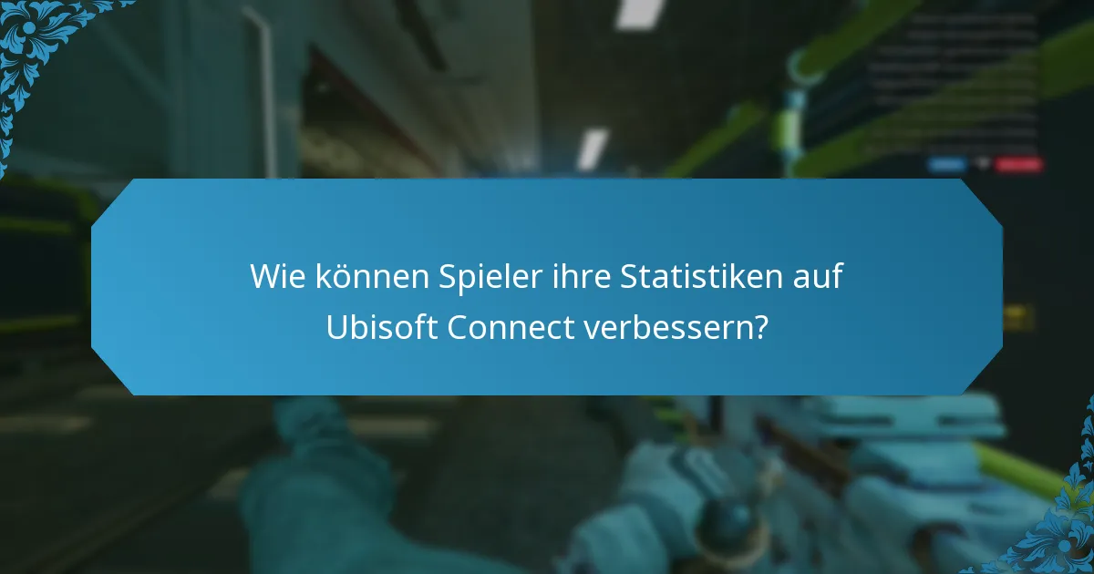 Wie können Spieler ihre Statistiken auf Ubisoft Connect verbessern?