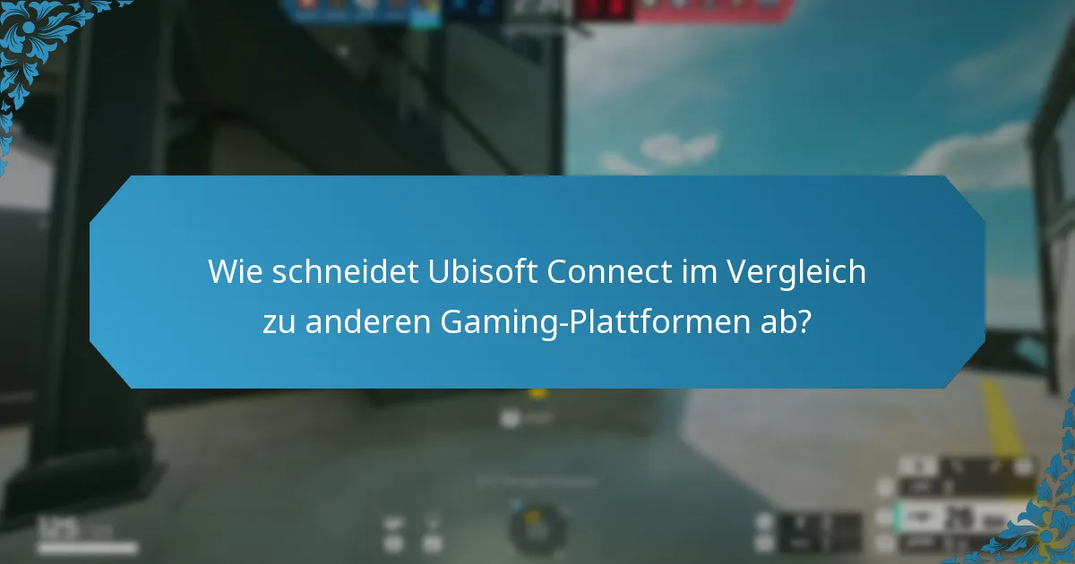 Wie schneidet Ubisoft Connect im Vergleich zu anderen Gaming-Plattformen ab?